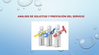 ANÁLISIS DE SOLICITUD Y PRESTACIÓN DEL SERVICIO
 