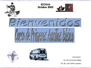 BIOSHA
Octubre 2023
Instructores :
Tte. (B). Enmanuel Villalba
Tte. (B). Juan Carlos Laguado.
 