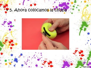 • 5. Ahora colocamos la chupa
 