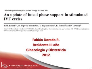 Fabián Dorado R.
    Residente III año
Ginecología y Obstetricia
         2012
 