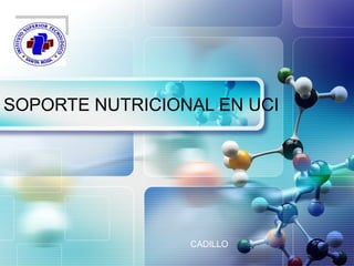 LOGO
1
SOPORTE NUTRICIONAL EN UCI
CADILLO
 