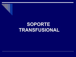 SOPORTE
TRANSFUSIONAL
 