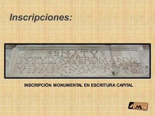 Inscripciones:
INSCRIPCIÓN MONUMENTAL EN ESCRITURA CAPITAL
 