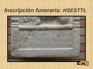 Inscripción funeraria: HSESTTL
 