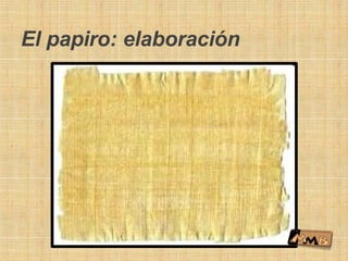 El papiro: elaboración
 
