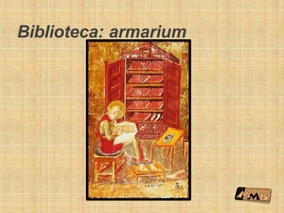 Biblioteca: armarium
 