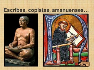Escribas, copistas, amanuenses…
 