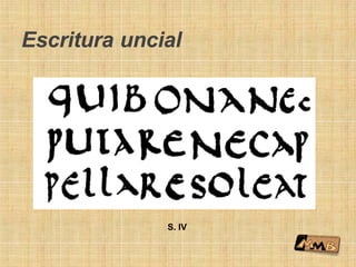 Escritura uncial
S. IV
 