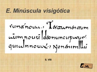 E. Minúscula visigótica
S. VIII
 