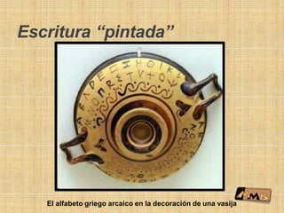 Escritura “pintada”
El alfabeto griego arcaico en la decoración de una vasija
 