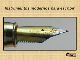 Instrumentos modernos para escribir
 