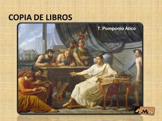 COPIA DE LIBROS
T. Pomponio Ático
 