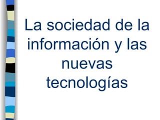 La sociedad de la información y las nuevas tecnologías 