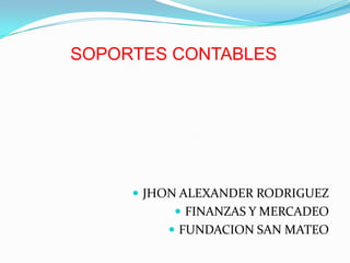 JHON ALEXANDER RODRIGUEZ FINANZAS Y MERCADEO FUNDACION SAN MATEO SOPORTES CONTABLES 