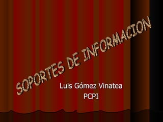 Luis Gómez Vinatea PCPI SOPORTES DE INFORMACION 