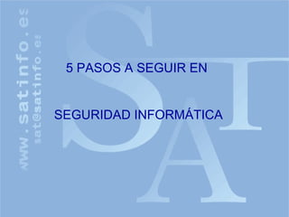 5 PASOS A SEGUIR EN  SEGURIDAD INFORMÁTICA 