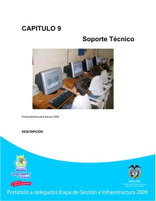 CAPITULO 9
                                Soporte Técnico




Computadores para educar 2009




DESCRIPCIÓN
 