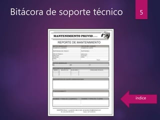 Bitácora de soporte técnico 5
índice
 