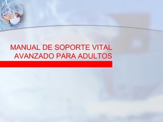 MANUAL DE SOPORTE VITAL AVANZADO PARA ADULTOS 