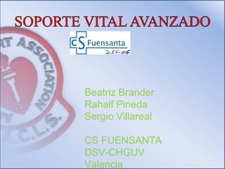 Beatriz Brander
Rahalf Pineda
Sergio Villareal
CS FUENSANTA
DSV-CHGUV
Valencia

 
