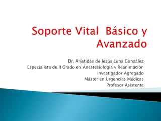 Dr. Arístides de Jesús Luna González
Especialista de II Grado en Anestesiología y Reanimación
Investigador Agregado
Máster en Urgencias Médicas
Profesor Asistente
 