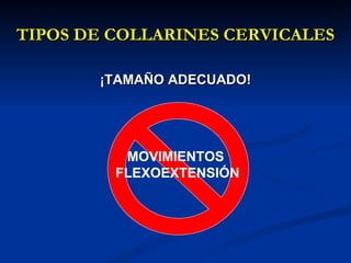 TIPOS DE COLLARINES CERVICALES ¡TAMAÑO ADECUADO! MOVIMIENTOS  FLEXOEXTENSIÓN 