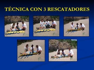 TÉCNICA CON 3 RESCATADORES 