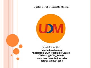 Unidos por el Desarrollo Morisco
Más información:
•www.udmorisco.es
•Facebook: UDM-Puebla de Cazalla
•Twitter: @UDM_Puebla
•Instagram: asociacion_udm
•Teléfono: 622812304
 