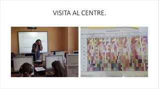 VISITA AL CENTRE.
 