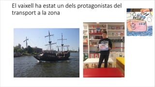 El vaixell ha estat un dels protagonistas del
transport a la zona
 