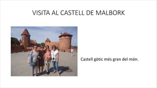 VISITA AL CASTELL DE MALBORK
Castell gòtic més gran del món.
 
