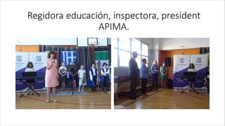 Regidora educación, inspectora, president
APIMA.
 
