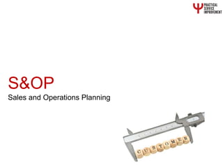 Sales and Operations Planning
S&OP
 