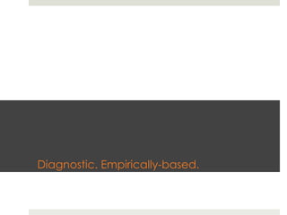 Diagnostic. Empirically-based.
 