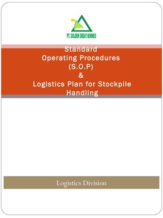 Standard
  Operating Procedures
          (S.O.P)
             &
Logistics Plan for Stockpile
          Handling




      Logistics Division
 
