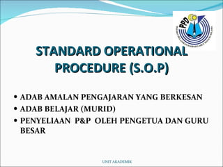 STANDARD OPERATIONAL PROCEDURE (S.O.P) ,[object Object],[object Object],[object Object],UNIT AKADEMIK 
