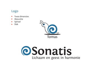 Logo
 Twee dimensies
 Mascotte
 Spiraal
 Slak




                          Tomas



                  Sonatis
                  Lichaam en geest in harmonie
 