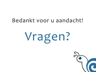 Bedankt voor u aandacht!


    Vragen?
 