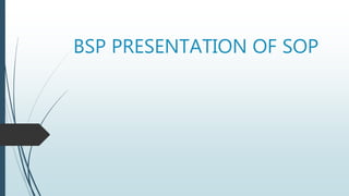 BSP PRESENTATION OF SOP
 
