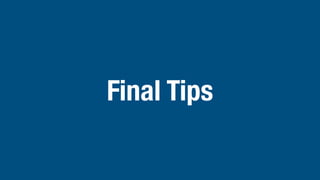 Final Tips
 
