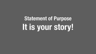 Statement of Purpose
It is your story!
 
