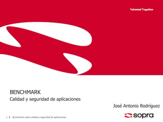 Benchmark sobre calidad y seguridad de aplicacionesBenchmark sobre calidad y seguridad de aplicaciones
BENCHMARK
Calidad y seguridad de aplicaciones
1
José Antonio Rodríguez
 