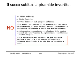 Il succo subito: la piramide invertita


          Da: Carlo Bianchini
          A: Mario Rossiconi
          Oggetto: Doc...