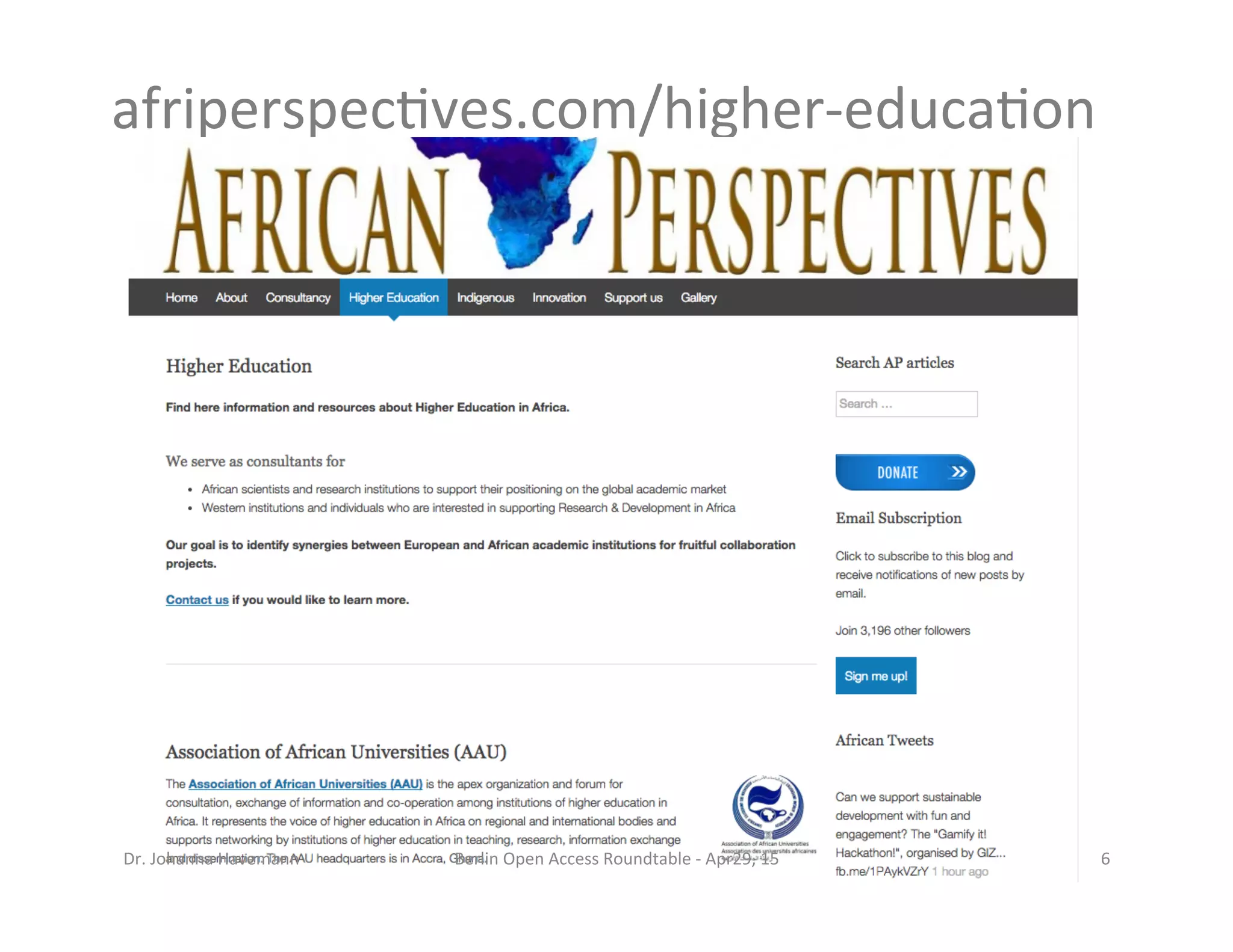 afriperspec7ves.com/higher-­‐educa7on	
  
Berlin	
  Open	
  Access	
  Roundtable	
  -­‐	
  Apr29,	
  15	
   6	
  Dr.	
  Johanna	
  Havemann	
  
 