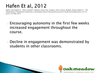 Encouraging autonomy in the first few weeks
increased engagement throughout the
course.
Decline in engagement was demonstrated by
students in other classrooms.
 