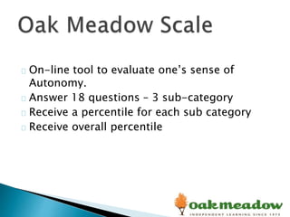 On-line tool to evaluate one’s sense of
Autonomy.
Answer 18 questions – 3 sub-category
Receive a percentile for each sub category
Receive overall percentile
 