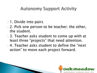 1. Divide into pairs
2. Pick one person to be teacher; the other,
the student.
3. Teacher asks student to come up with at
least three “projects” that need attention.
4. Teacher asks student to define the “next
action” to move each project forward.
 