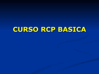 CURSO RCP BASICA
 