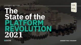 A Platformation Labs Production

PLATFORM
REVOLUTION SANGEET PAUL CHOUDARY
The 

State of the  
PLATFORM

REVOLUTION 

2021
 