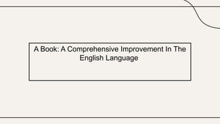 A Book: A Comprehensive Improvement In The
English Language
 